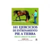 Libro: 101 Ejercicios de Entrenamiento Pie a Tierra para el Caballo y el Jinete